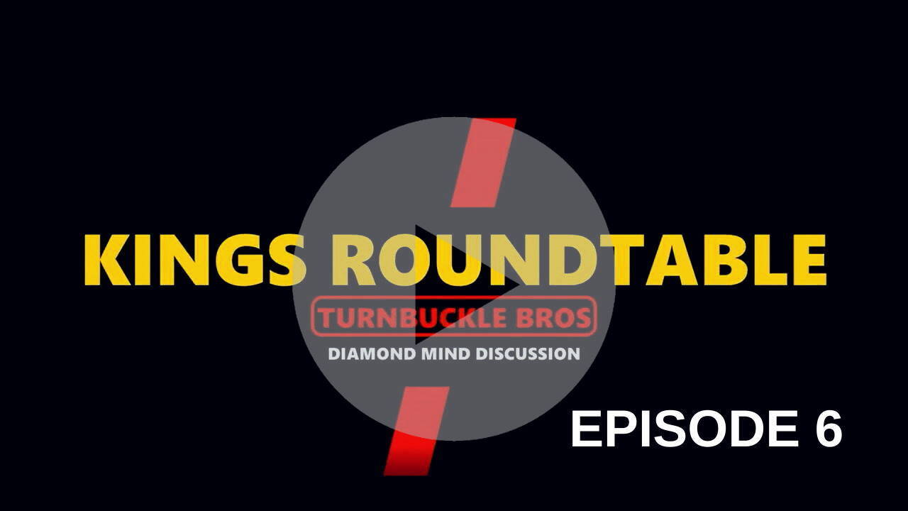 Turnbuckle Bros Episode 6 Kings Roundtable